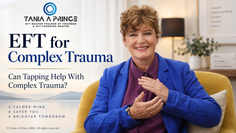 EFT for Complex Trauma – Tania A Prince explaining how tapping may support trauma-informed therapeutic work